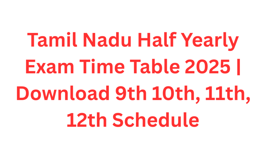 Tamil Nadu Half Yearly Exam Time Table 2025